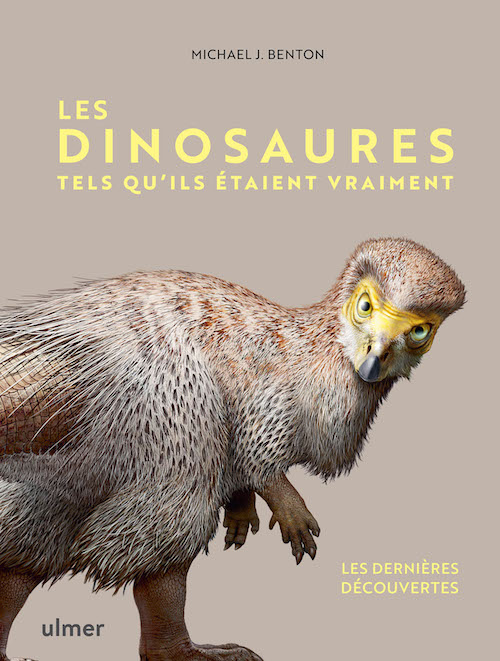 couverture du livre Les dinosaures tels qu'ils étaient vraiment Michael J. Benton éditions ulmer plumes